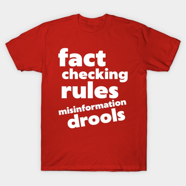 Fact Checking Rules, Misinformation Drools T-Shirt by darklordpug